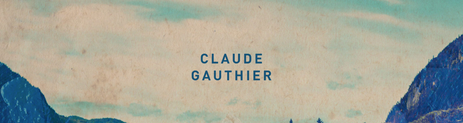 CLAUDE GAUTHIER | QUÉBEC JE T’AIME